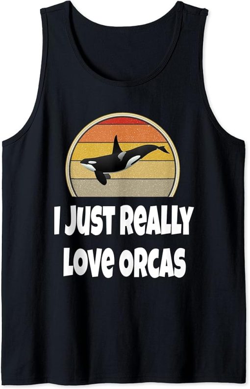 Funny Whale Shirt Ocean Sea Gift I Just Really Love Orcas Tank Top