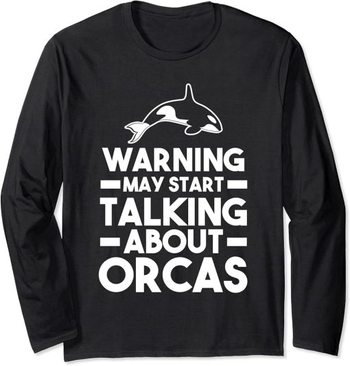 Warning May start talking about Orcas Orca Long Sleeve T-Shirt