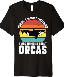 Sorry. I was thinking about Orcas Orca Premium T-Shirt